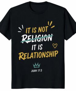 It Is Not Religion It Is Relationship 17_13 Christian Unisex Shirt