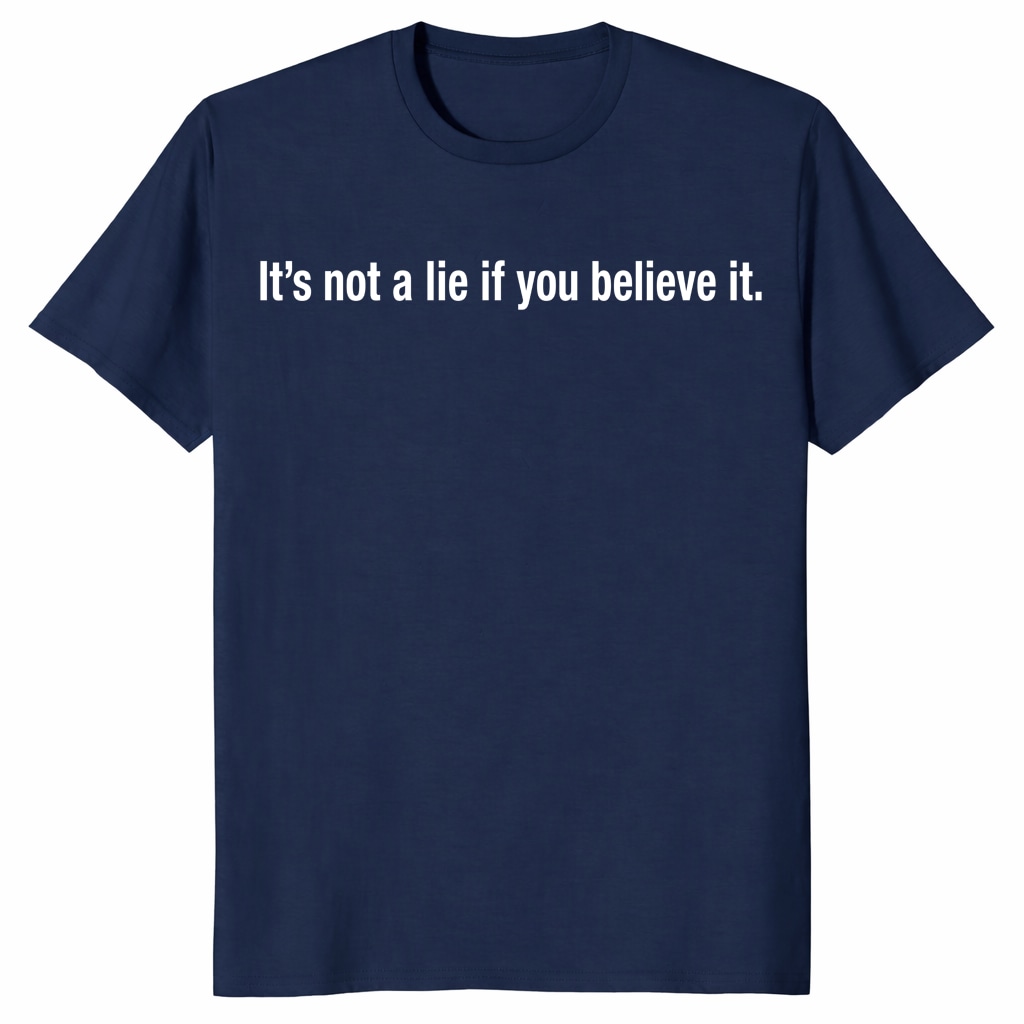 It’s Not A Lie If You Believe It Unisex Shirt _ Funny Quote Tee It’s Not A Lie If You Believe It Unisex Shirt _ Funny Quote Tee