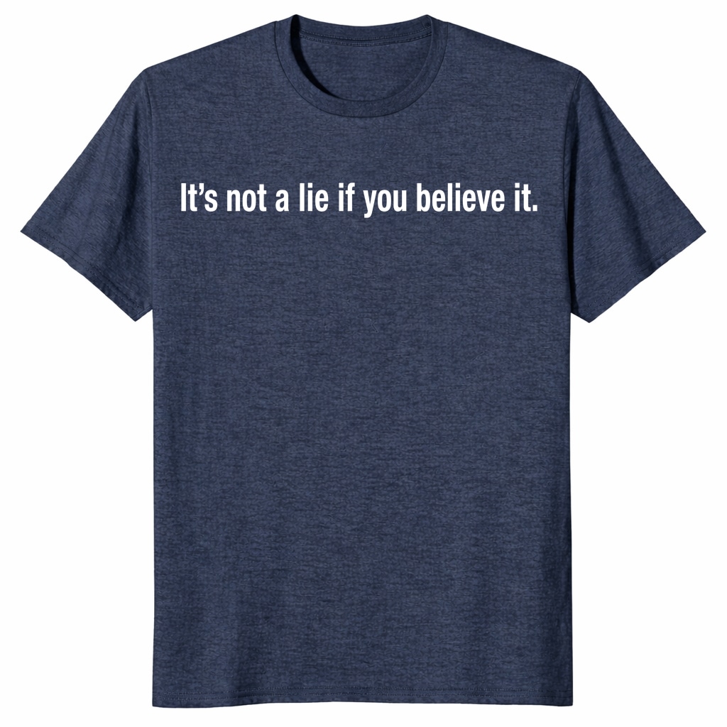 It’s Not A Lie If You Believe It Unisex Shirt _ Funny Quote Tee It’s Not A Lie If You Believe It Unisex Shirt _ Funny Quote Tee