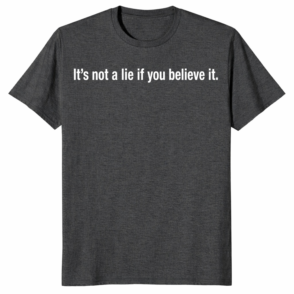 It’s Not A Lie If You Believe It Unisex Shirt _ Funny Quote Tee It’s Not A Lie If You Believe It Unisex Shirt _ Funny Quote Tee