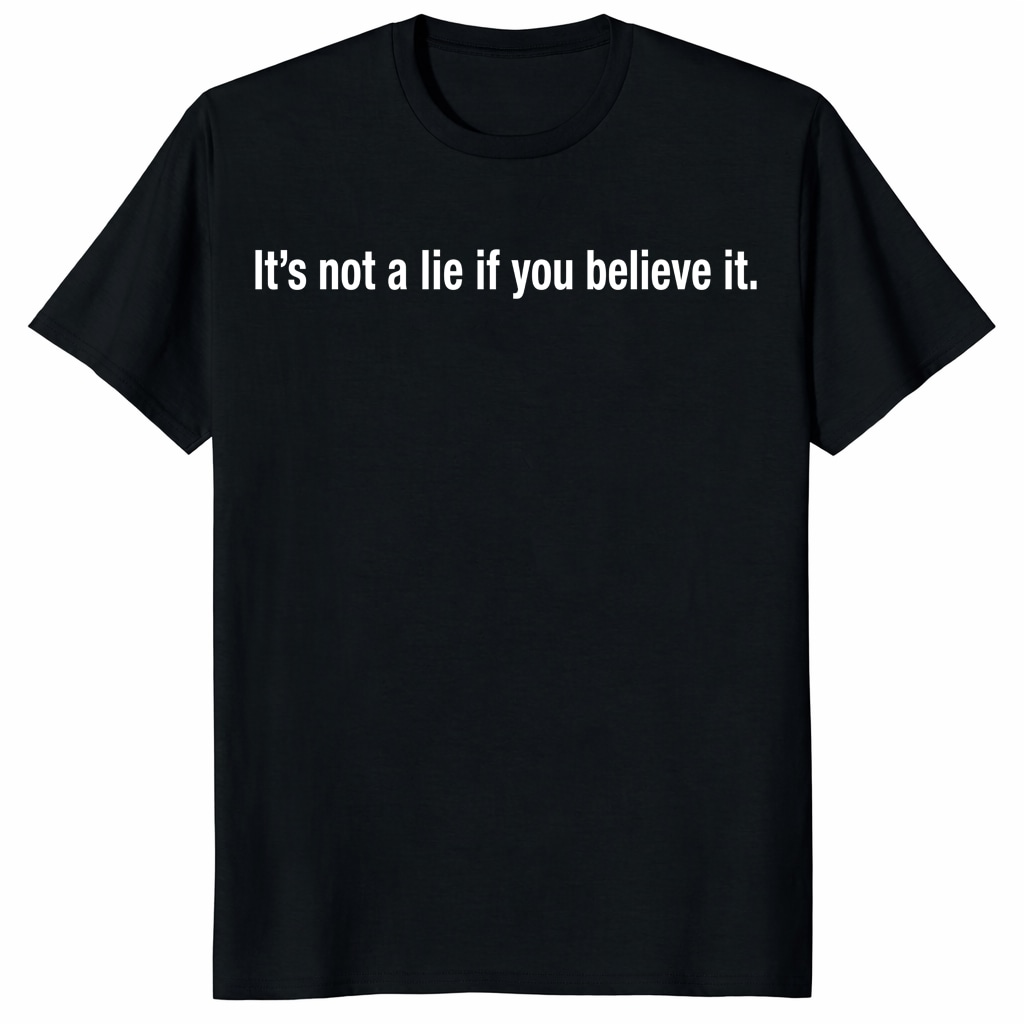 It's Not A Lie If You Believe It Unisex Shirt _ Funny Quote Tee It's Not A Lie If You Believe It Unisex Shirt _ Funny Quote Tee