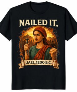 Jael Bible Shirt – Nailed It _ Funny Biblical History Tee