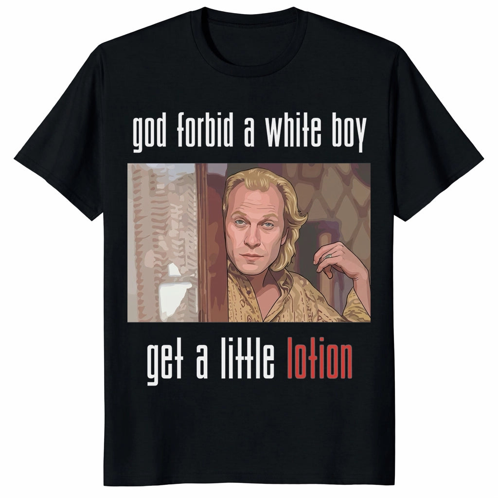 Jame Gumb God Forbid A White Boy Get A Little Lotion Unisex Shirt Jame Gumb God Forbid A White Boy Get A Little Lotion Unisex Shirt