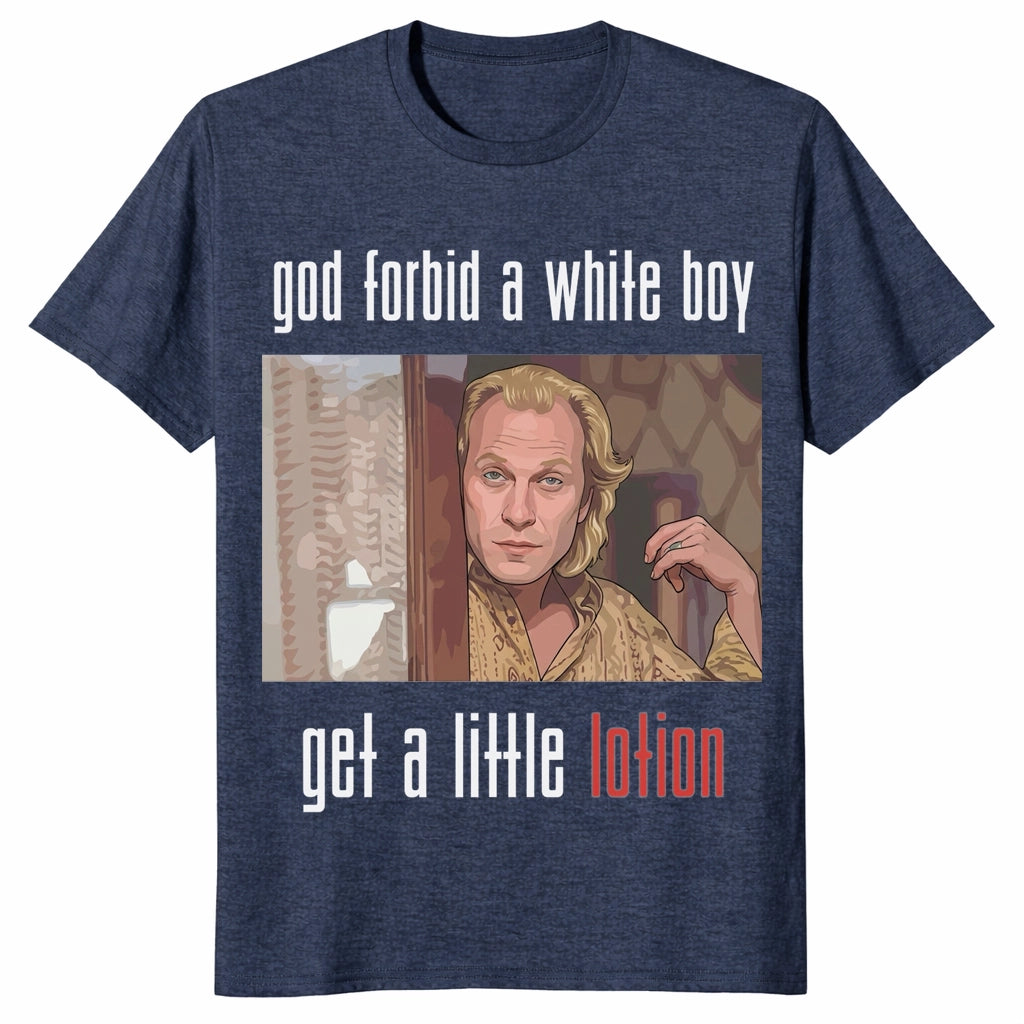 Jame Gumb God Forbid A White Boy Get A Little Lotion Unisex Shirt Jame Gumb God Forbid A White Boy Get A Little Lotion Unisex Shirt