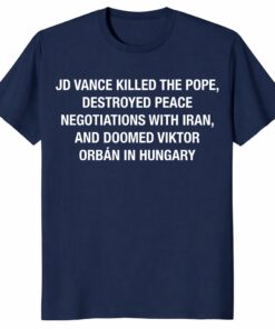 JD Vance Killed The Pope Shirt – Funny Political Protest Tee
