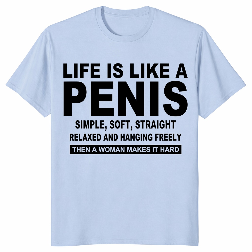 Life Is Like A Penis Shirt – Funny Rude Adult Humor Gift Life Is Like A Penis Shirt – Funny Rude Adult Humor Gift
