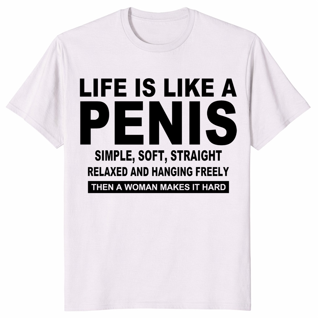 Life Is Like A Penis Shirt – Funny Rude Adult Humor Gift Life Is Like A Penis Shirt – Funny Rude Adult Humor Gift
