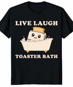 Live Laugh Toaster Bath Shirt – Funny Dark Humor Meme Tee