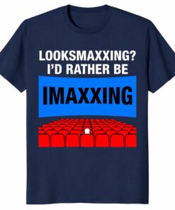 Looksmaxxing I’d Rather Be Imaxxing Shirt _ Funny Movie Meme Te