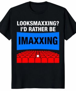 Looksmaxxing I’d Rather Be Imaxxing Shirt _ Funny Movie Meme Te Looksmaxxing I’d Rather Be Imaxxing Shirt _ Funny Movie Meme Te