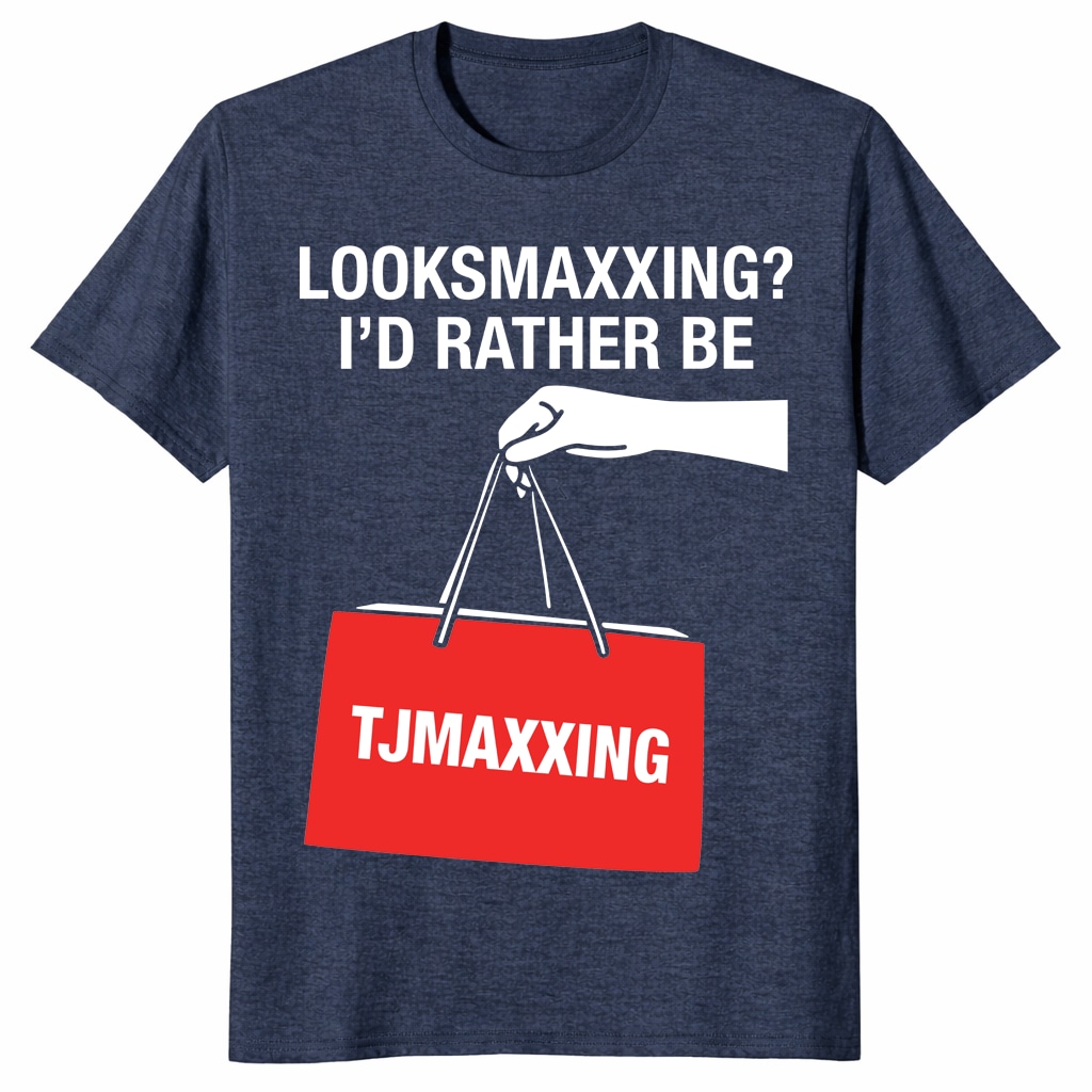 Looksmaxxing Shirt – I’d Rather Be TJMaxxing Funny Meme Tee Looksmaxxing Shirt – I’d Rather Be TJMaxxing Funny Meme Tee
