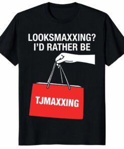Looksmaxxing Shirt – I’d Rather Be TJMaxxing Funny Meme Tee Looksmaxxing Shirt – I’d Rather Be TJMaxxing Funny Meme Tee