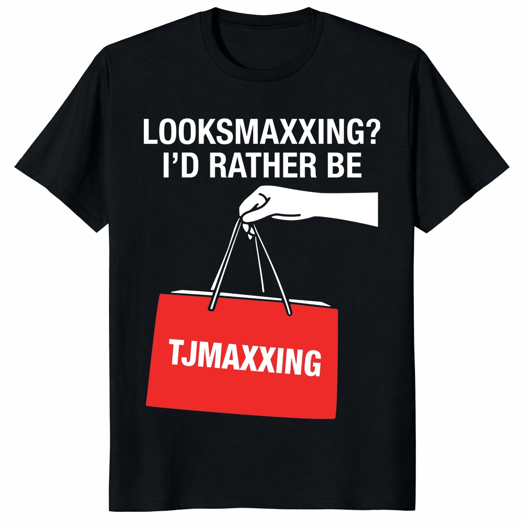 Looksmaxxing Shirt – I’d Rather Be TJMaxxing Funny Meme Tee Looksmaxxing Shirt – I’d Rather Be TJMaxxing Funny Meme Tee