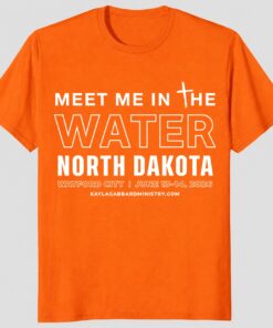 Meet Me In The Water North Dakota Unisex Shirt _ Christian Baptism Tee