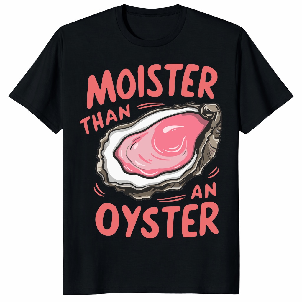 Moister Than An Oyster Shirt – Retro Funny Adult Humor Gift Tee Moister Than An Oyster Shirt – Retro Funny Adult Humor Gift Tee