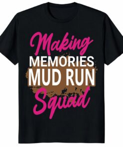 Mud Run Shirt – Making Memories Squad Tee _ Funny Group Gift