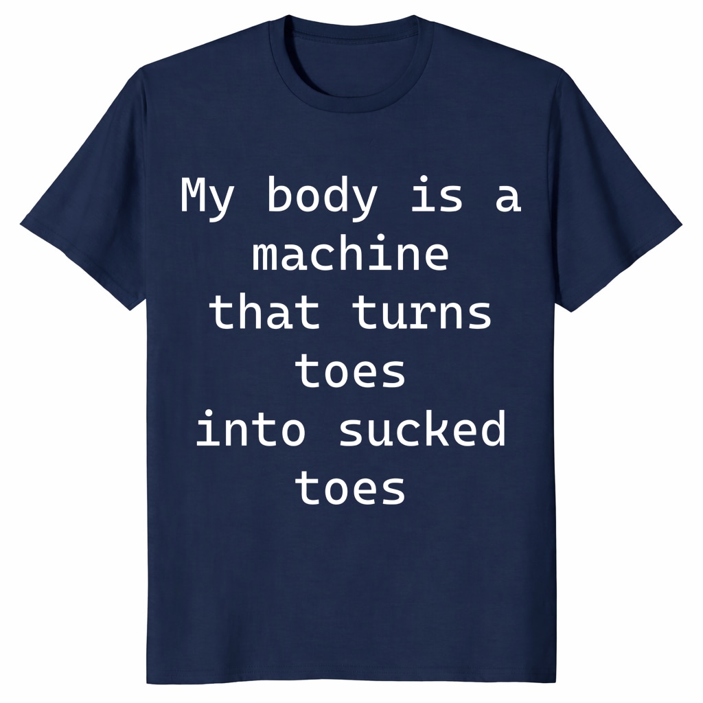 My Body Is A Machine That Turns Toes Shirt – Funny Meme Tee My Body Is A Machine That Turns Toes Shirt – Funny Meme Tee