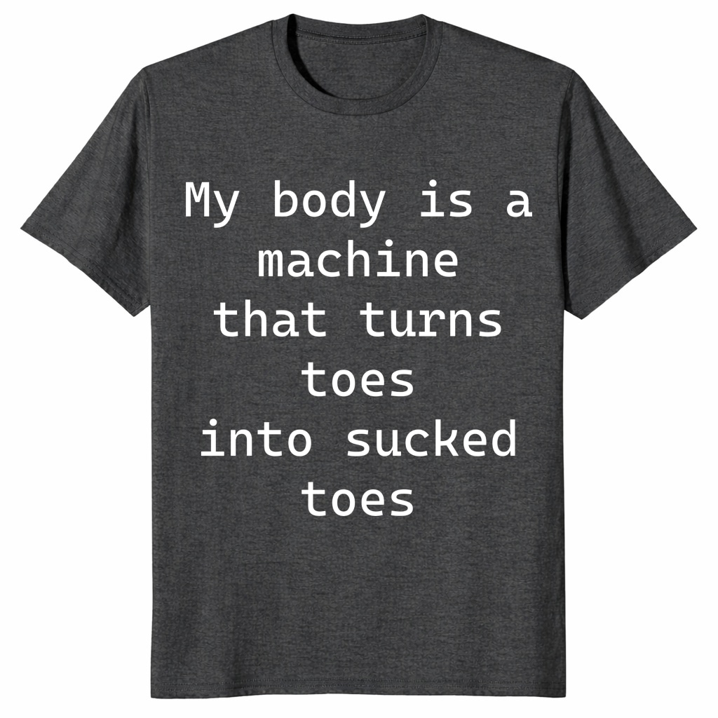 My Body Is A Machine That Turns Toes Shirt – Funny Meme Tee My Body Is A Machine That Turns Toes Shirt – Funny Meme Tee