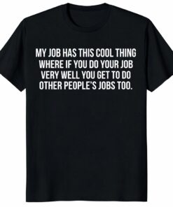 My Job Has This Cool Thing Shirt – Funny Office Humor Gift