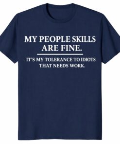 People Skills Are Fine Shirt – Intolerance To Idiots Tee