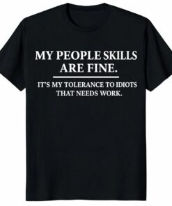 People Skills Are Fine Shirt – Intolerance To Idiots Tee