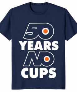 Philadelphia Flyers 50 Years No Cups Shirt – Hockey Fan Tee