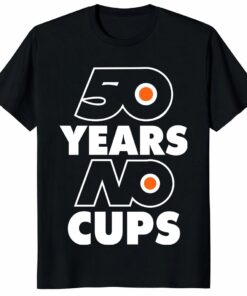 Philadelphia Flyers 50 Years No Cups Shirt – Hockey Fan Tee
