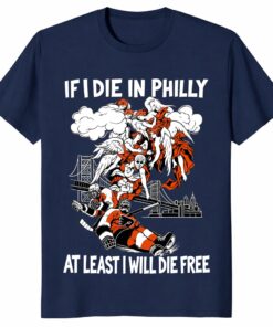 Philadelphia Flyers If I Die In Philly At Least I Will Die Free Unisex Shirt