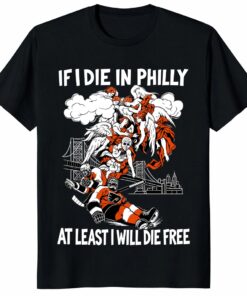Philadelphia Flyers If I Die In Philly At Least I Will Die Free Unisex Shirt