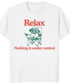 Relax Nothing Is Under Control Raccoon Shirt – Funny Vintage Tee