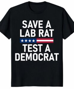 Save A Lab Rat Test A Democrat Funny Political Unisex Shirt