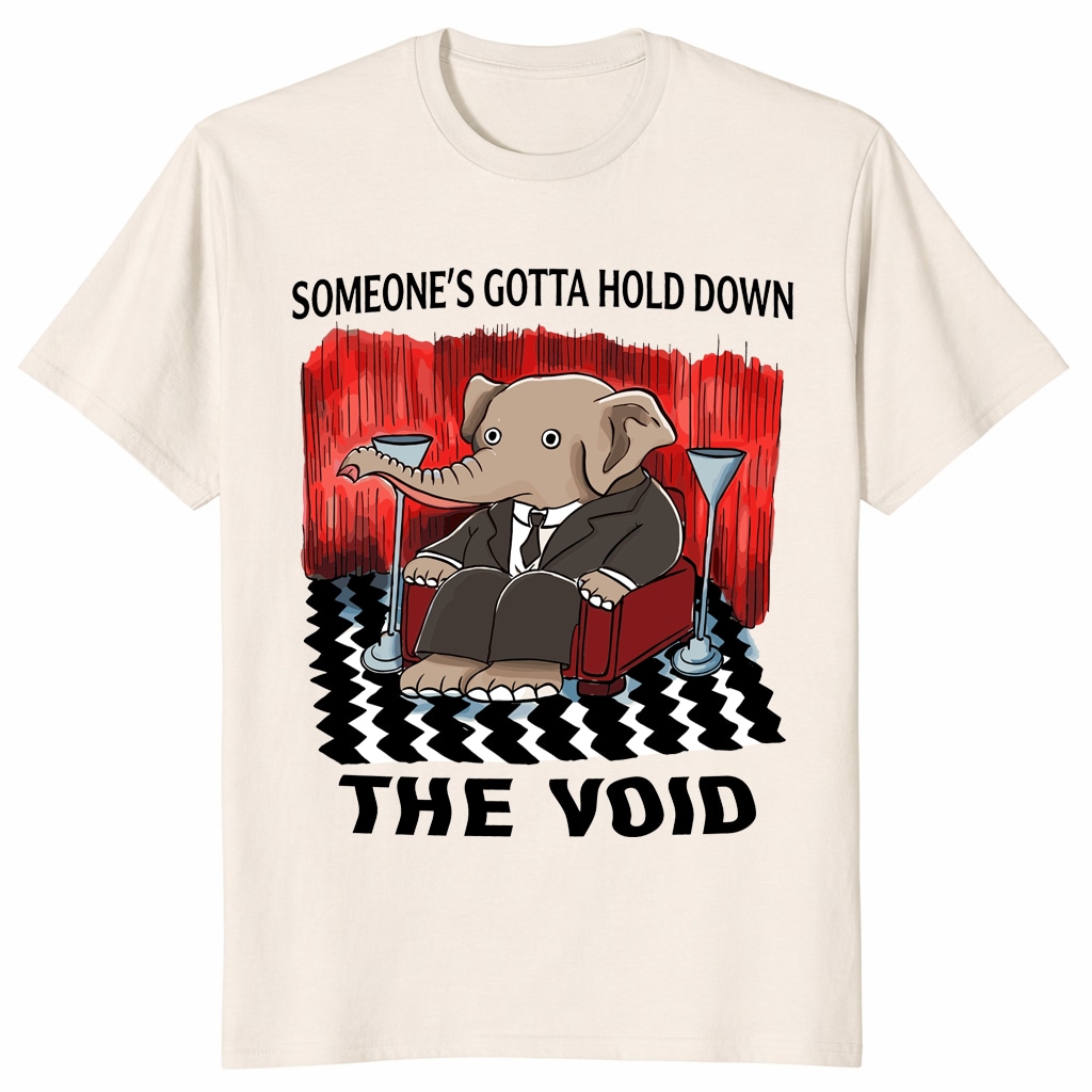 Someone’s Gotta Hold Down the Void Shirt – Funny Elephant Tee Someone’s Gotta Hold Down the Void Shirt – Funny Elephant Tee