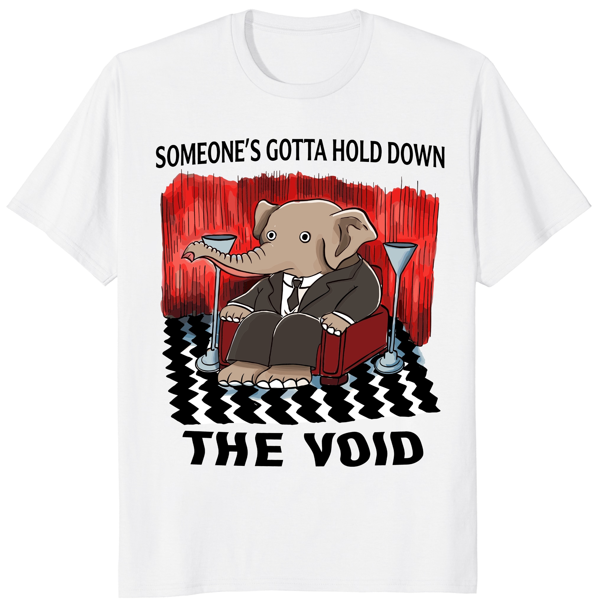 Someone’s Gotta Hold Down the Void Shirt – Funny Elephant Tee Someone’s Gotta Hold Down the Void Shirt – Funny Elephant Tee