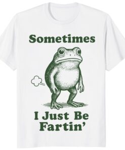 Sometimes I Just Be Fartin Frog Shirt – Funny Weirdcore Meme