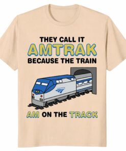 They Call It Amtrak Train Shirt – Funny Railroad Pun Gift