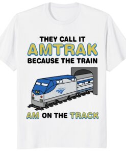 They Call It Amtrak Train Shirt – Funny Railroad Pun Gift