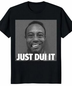 Tiger Woods MugshoUnisex Shirt – Funny Meme _ Just DUI It Gift