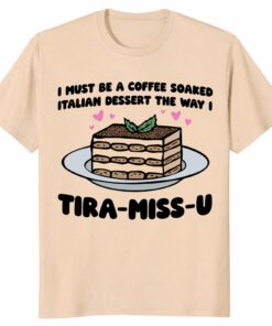 Tiramisu Shirt – Funny Italian Dessert Lover Gift Tee