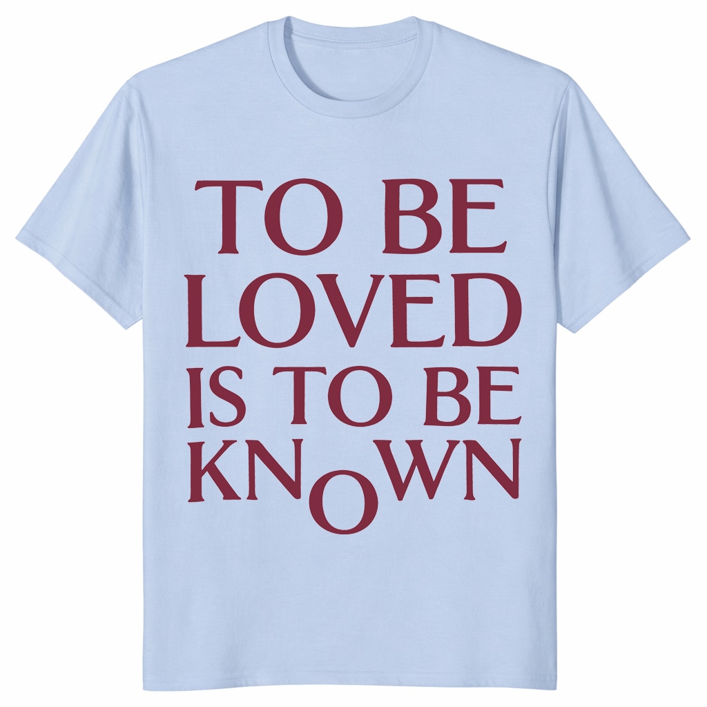 To Be Loved Is To Be Known Shirt – Minimalist Quote Tee To Be Loved Is To Be Known Shirt – Minimalist Quote Tee