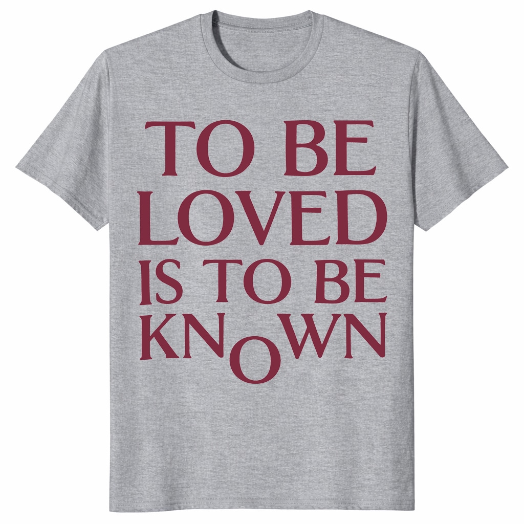 To Be Loved Is To Be Known Shirt – Minimalist Quote Tee To Be Loved Is To Be Known Shirt – Minimalist Quote Tee