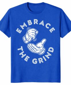 Toronto Blue Jays Embrace The Grind Shirt – Baseball Fan Tee