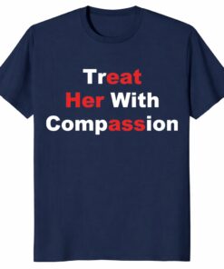 Treat Her With Compassion Eat Her Ass Shirt _ Funny Adult Tee