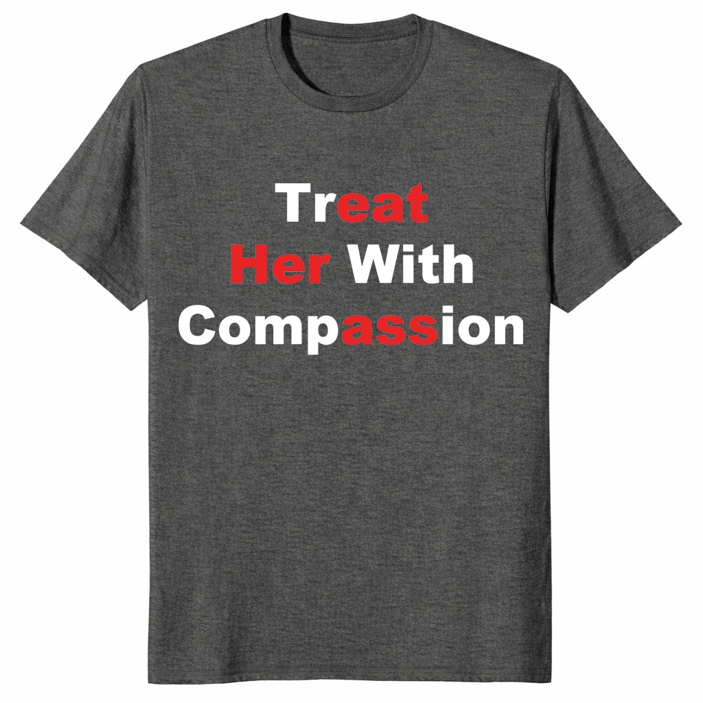 Treat Her With Compassion Eat Her Ass Shirt _ Funny Adult Tee Treat Her With Compassion Eat Her Ass Shirt _ Funny Adult Tee
