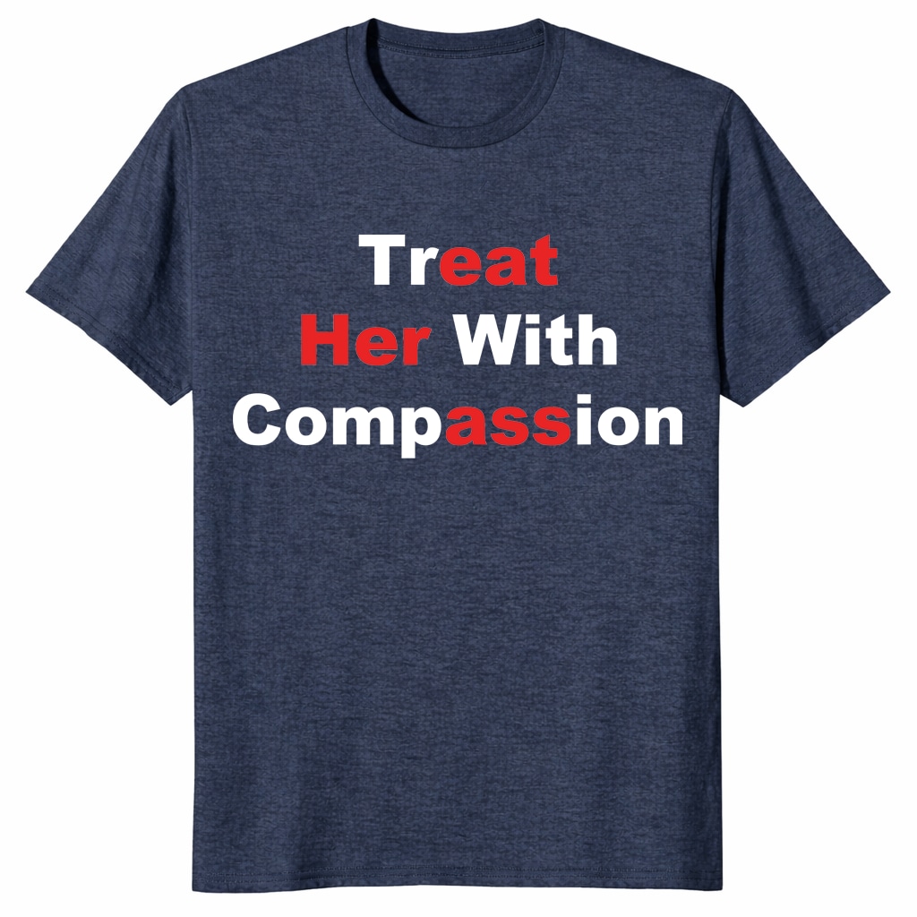 Treat Her With Compassion Eat Her Ass Shirt _ Funny Adult Tee Treat Her With Compassion Eat Her Ass Shirt _ Funny Adult Tee