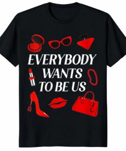 Women’s Everybody Wants to Be Us Shirt – Chic Fashion Quote Tee