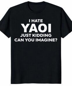 Yaoi Shirt – Funny Anime Meme Tee _ Just Kidding Graphic