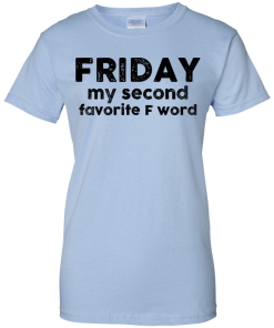 Friday Shirt - Friday my second favorite F word T-shirt,Tank top & Hoodies