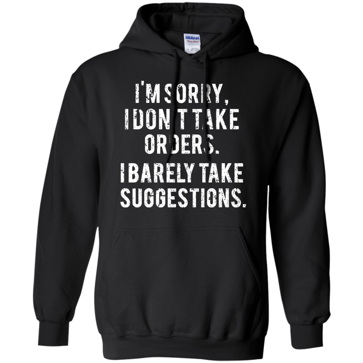 Funny Shirts - I am sorry I don't take orders I barely take suggestions ...