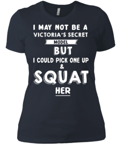 I may not be a victoria's secret model but i could pick one up & squat her T-shirt,Tank top & Hoodies