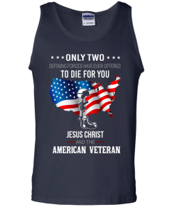 Jesus christ and american veteran defining forces have ever offered to die for you T-shirt,Tank top & Hoodies